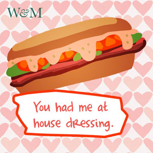 You had me at house dressing.