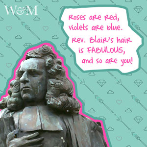 Roses are red, violets are blue, Reverand Blair's hair is fabulous and so are you!